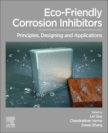 Eco-Friendly Corrosion Inhibitors: Principles, Designing & Applications
