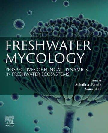 Freshwater Mycology: Perspectives of Fungal Dynamics in Freshwater Ecosystems