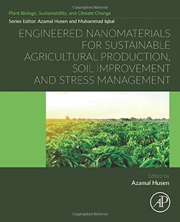 Engineered nanomaterials for sustainable agricultural production, soil improvement and stress management