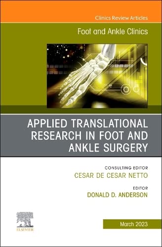 Applied Translational Research in Foot and Ankle Surgery, An issue of Foot and Ankle Clinics of North America