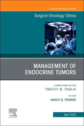 Management of Endocrine Tumors, An Issue of Surgical Oncology Clinics of North America