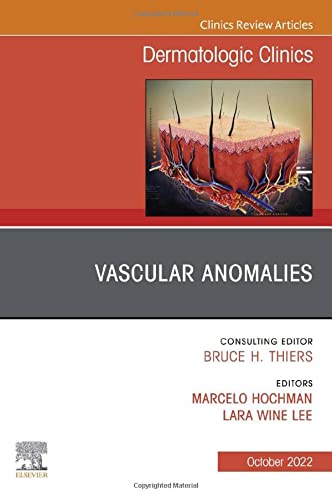 Vascular and Lymphatic Malformations, An Issue of Dermatologic Clinics