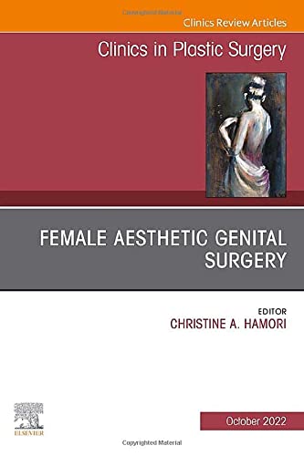 Female Aesthetic Genital Surgery, An Issue of Clinics in Plastic Surgery