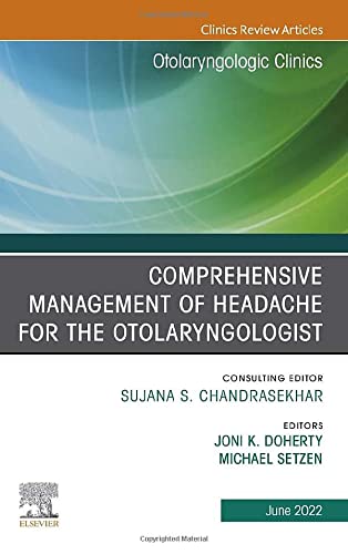 Comprehensive Management of Headache for the Otolaryngologist, An Issue of Otolaryngologic Clinics of North America