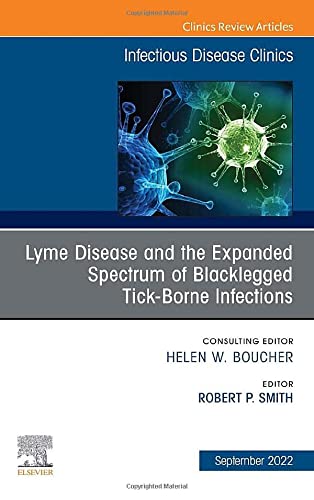 Lyme Disease and the Expanding Spectrum of Associated Tick-borne Illness, An Issue of Infectious Disease Clinics of Nort