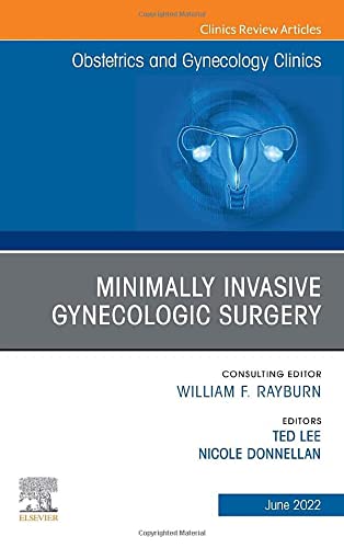 Minimally Invasive Gynecologic Surgery, An Issue of Obstetrics and Gynecology Clinics