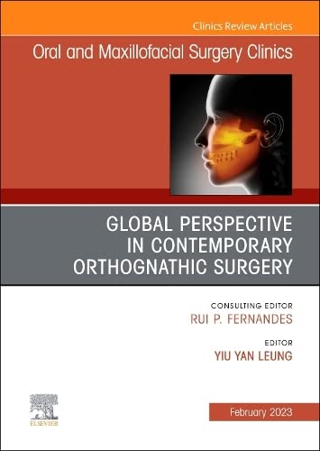 Global Perspective in Contemporary Orthognathic Surgery, An Issue of Oral and Maxillofacial Surgery Clinics of North Ame