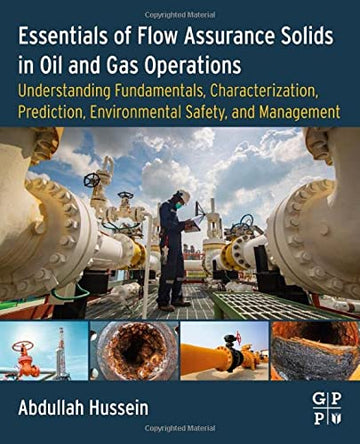 Practical Applications on Flow Assurance Solids in Oil and Gas Operations: Understanding Fundamentals, Characterization,