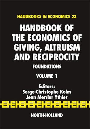 Handbook of the Economics of Giving, Altruism and Reciprocity - Vol 1