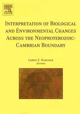 Interpretation of Biological and Environmental Changes across   the Neoproterozoic Cambrian Boundary