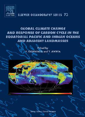 Global Climate Change and Response of Carbon Cycle in the       Equatorial Pacific and Indian Oceans and Adjacent Landmasses Volume 73