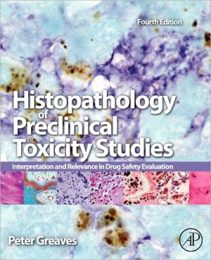 Histopathology of Preclinical Toxicity Studies: Interpretation and Relevance in Drug Safety Evaluation, 4e