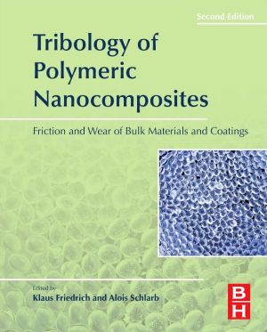 Tribology of Polymeric Nanocomposites: Friction and Wear of Bulk Materials and Coatings, 2e