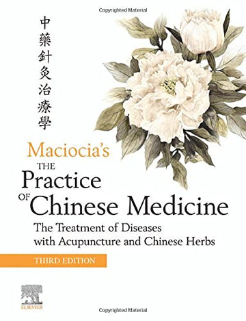 Practice of Chinese Medicine,The:The Treatment of Diseases with Acupun