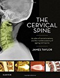 The Cervical Spine: An atlas of normal anatomy and the morbid   anatomy of egeing and injuries