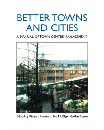 Better Towns and Cities: A Manual of Town Centre Management