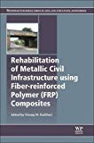 Rehabilitation of Metallic Civil Infrastructure                 Using Fiber Reinforced Polymer (FRP) Composites