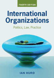 International Organizations : Politics, Law, Practice