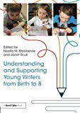 Understanding and Supporting Young Writers from Birth to 8