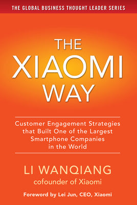 The Xiaomi Way: Customer Engagement Strategies That Built One of the Largest Smartphone Companies in the World