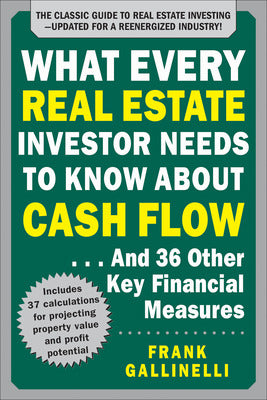What Every Real Estate Investor Needs to Know About Cash Flow... And 36 Other Key Financial Measures, Updated Edition