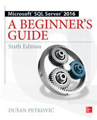 Microsoft SQL Server 2016: A Beginner's Guide, Sixth Edition