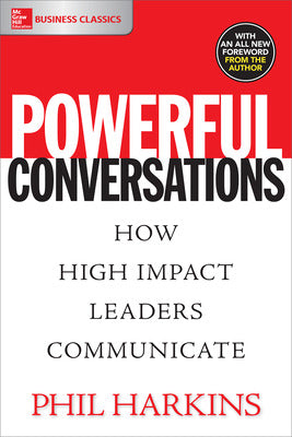 Powerful Conversations: How High Impact Leaders Communicate
