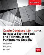 Oracle Database 12c Release 2 Testing Tools and Techniques for Performance and Scalability