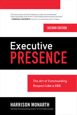 Executive Presence, Second Edition: The Art of Commanding Respect Like a CEO