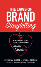 The Laws of Brand Storytelling: Win—and Keep—Your Customers’ Hearts and Minds
