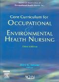 Core Curriculum for Occupational and Environmental Health Nursing, 3rd ed