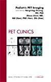 Pediatric PET, An Issue of PET Clinics