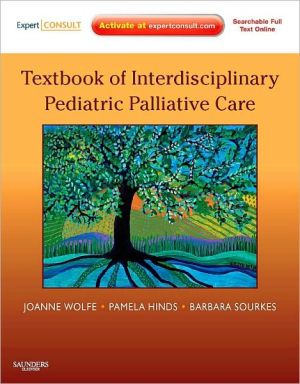 Textbook of Interdisciplinary Pediatric Palliative Care: Expert Consult Premium Edition: Enhanced Online Features and Pr