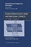 Autoimmune Endocrine Disorders, An Issue of Endocrinology Clinics