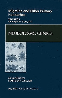 Migraine and Other Primary Headaches, An Issue of Neurologic Clinics