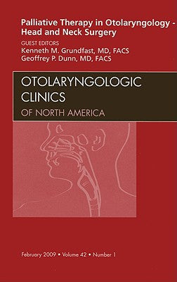 Palliative Care in Otolaryngology - Head and Neck Surgery, An Issue of Otolaryngologic Clinics