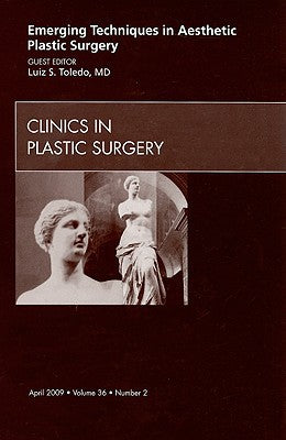Emerging Techniques, An Issue of Clinics in Plastic Surgery