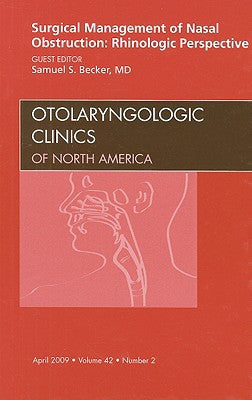 Surgical Management of Nasal Obstruction - A Rhinologic Perspective, An Issue of Otolaryngologic Clinics