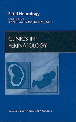 Fetal and Neonatal Neurology, An Issue of Clinics in Perinatology