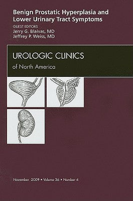 Benign Prostatic Hyperplasia and Male Lower Urinary Tract Symptoms, An Issue of Urologic Clinics