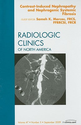 Contrast-Induced Nephropathies and Nephrogenic Systemic Fibrosis, An Issue of Radiologic Clinics of North America