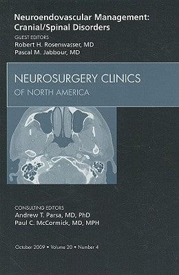 Neuroendovascular Management: Cranial and Spinal Disorders, An Issue of Neurosurgery Clinics