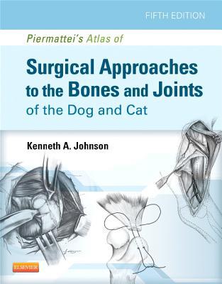 Piermattei's Atlas of Surgical Approaches to the Bones and Joints of the Dog and Cat, 5e