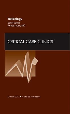 Toxicology, Vol 28-3 An Issue of Critical Care Clinics