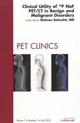 Clinical Utility of 18NaF PET/CT in Benign and Malignant Disorders, An Issue of PET Clinics