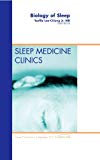 Biology of SleeP Vol 7-3 An Issue of Sleep Medicine Clinics