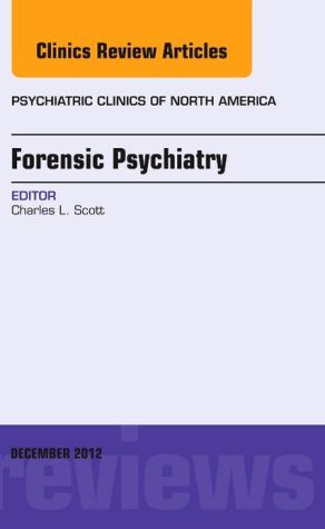 Forensic Psychiatry,Vol 35-4 An Issue of Psychiatric Clinics