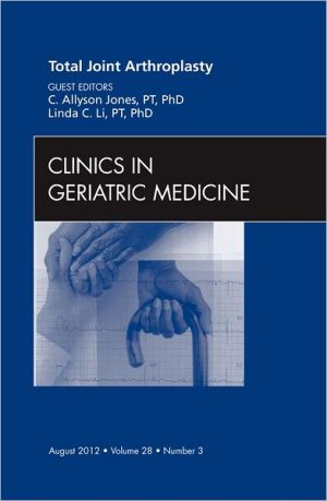 Considerations in Total Joint Arthroplasty, An Issue of Clinics in Geriatric Medicine