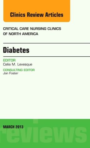 Diabetes,Vol 25-1 An Issue of Critical Care Nursing Clinics