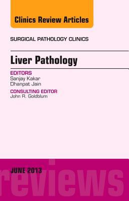 Liver Pathology Vol 6-2 Issue of Surgical Pathology Clinics